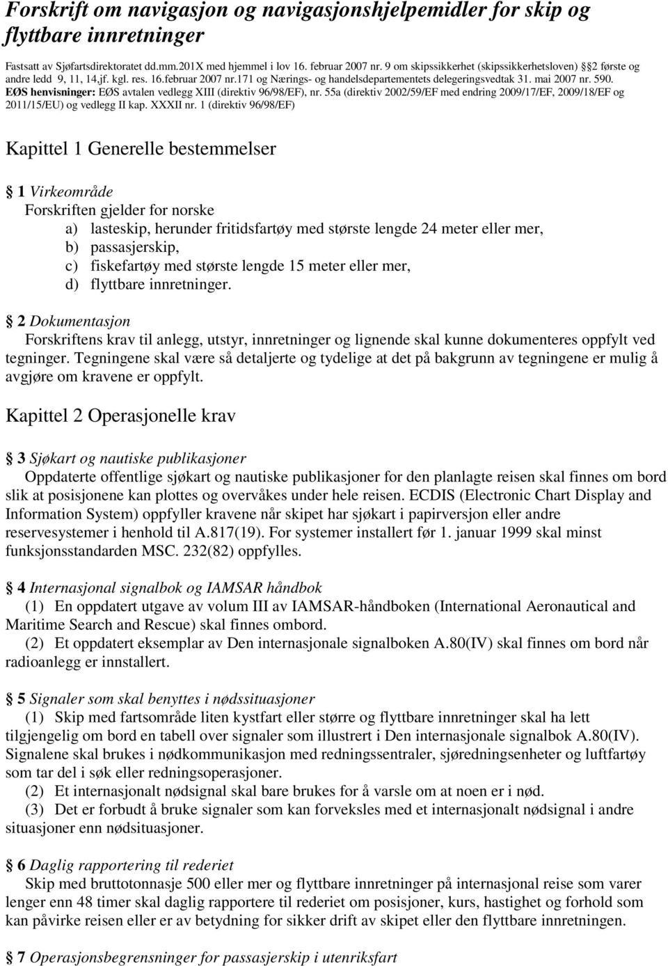 EØS henvisninger: EØS avtalen vedlegg XIII (direktiv 96/98/EF), nr. 55a (direktiv 2002/59/EF med endring 2009/17/EF, 2009/18/EF og 2011/15/EU) og vedlegg II kap. XXXII nr.