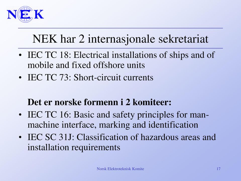 IEC TC 16: Basic and safety principles for manmachine interface, marking and identification IEC