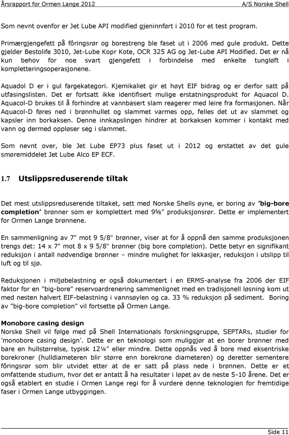 Aquadol D er i gul fargekategori. Kjemikaliet gir et høyt EIF bidrag og er derfor satt på utfasingslisten. Det er fortsatt ikke identifisert mulige erstatningsprodukt for Aquacol D.