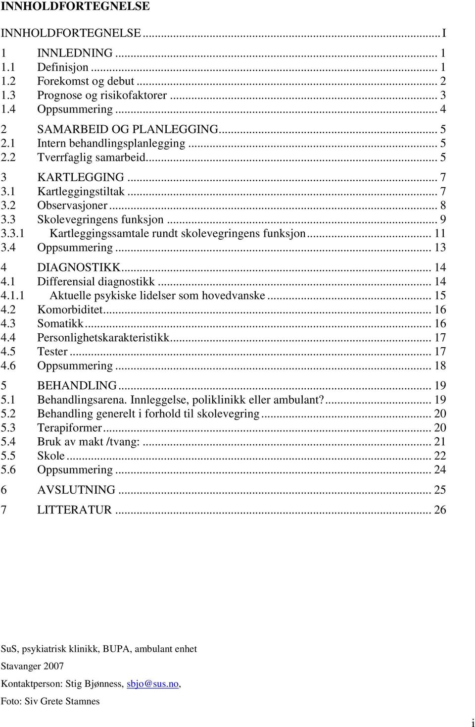 .. 11 3.4 Oppsummering... 13 4 DIAGNOSTIKK... 14 4.1 Differensial diagnostikk... 14 4.1.1 Aktuelle psykiske lidelser som hovedvanske... 15 4.2 Komorbiditet... 16 4.3 Somatikk... 16 4.4 Personlighetskarakteristikk.