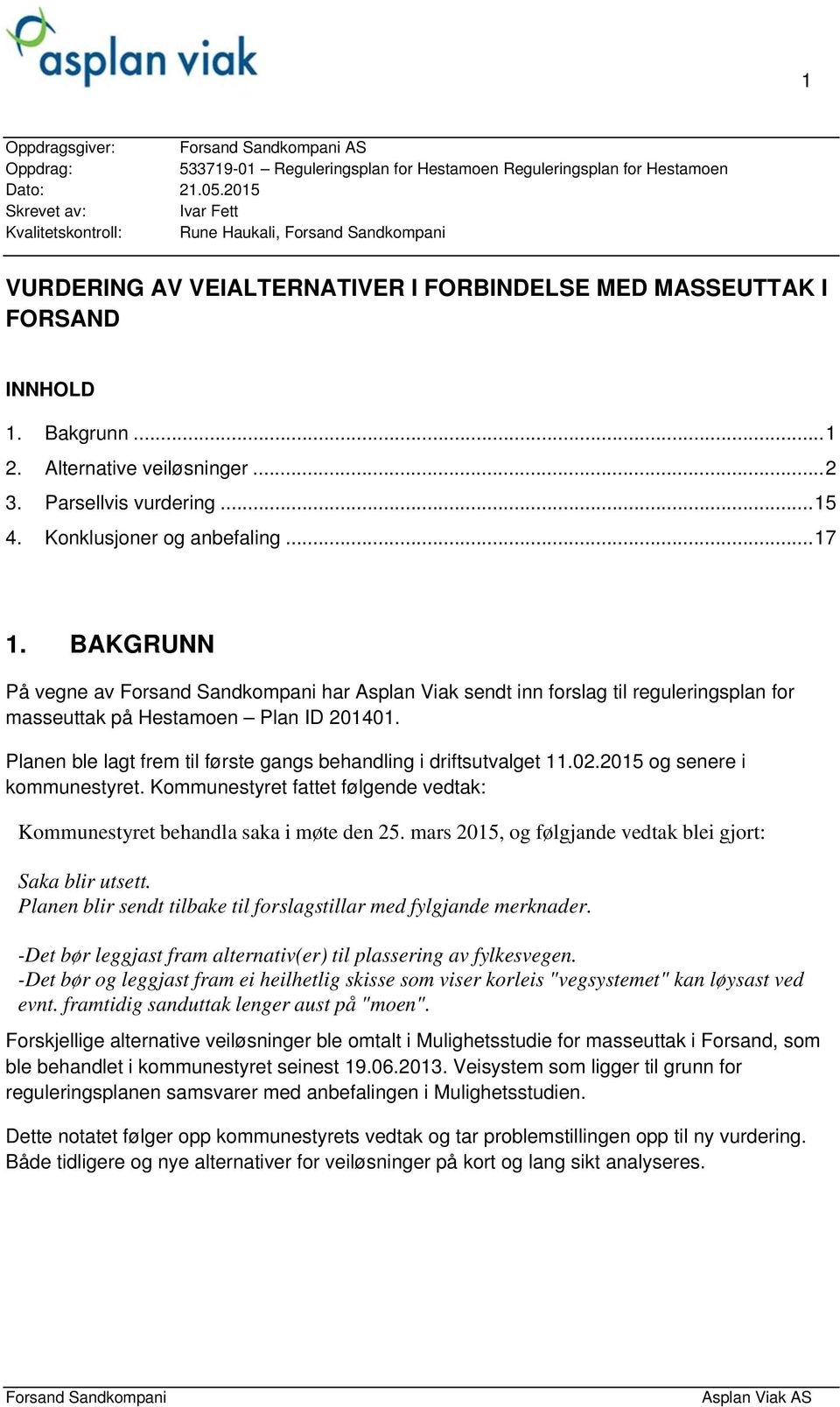 Parsellvis vurdering... 15 4. Konklusjoner og anbefaling... 17 1. BAKGRUNN På vegne av har Asplan Viak sendt inn forslag til reguleringsplan for masseuttak på Hestamoen Plan ID 201401.