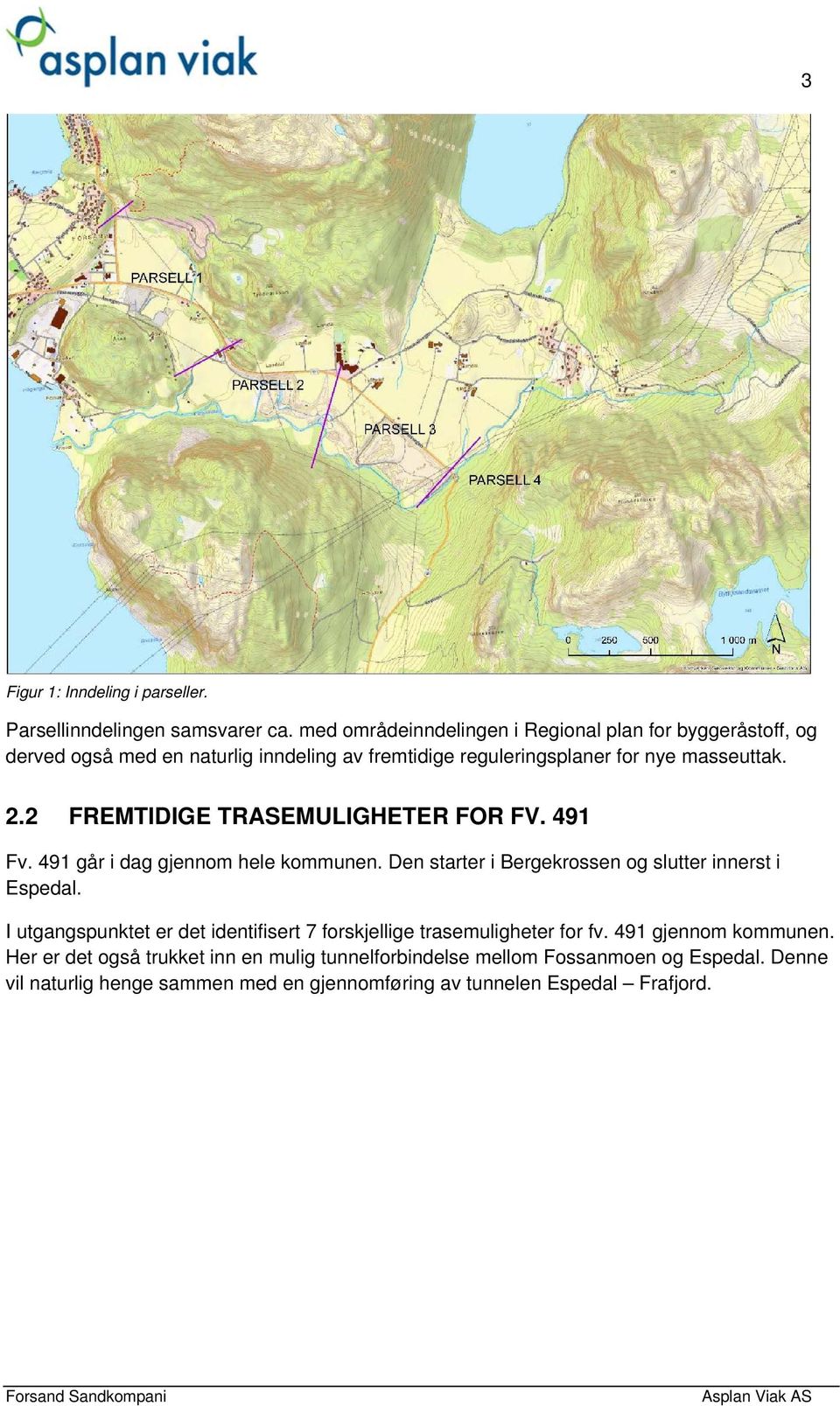 2 FREMTIDIGE TRASEMULIGHETER FOR FV. 491 Fv. 491 går i dag gjennom hele kommunen. Den starter i Bergekrossen og slutter innerst i Espedal.