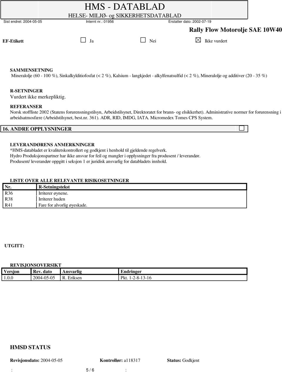 Administrative normer for forurensning i arbeidsatmosfære (Arbeidstilsynet, best.nr. 361). ADR, RID, IMDG, IATA. Micromedex Tomes CPS System. 16.