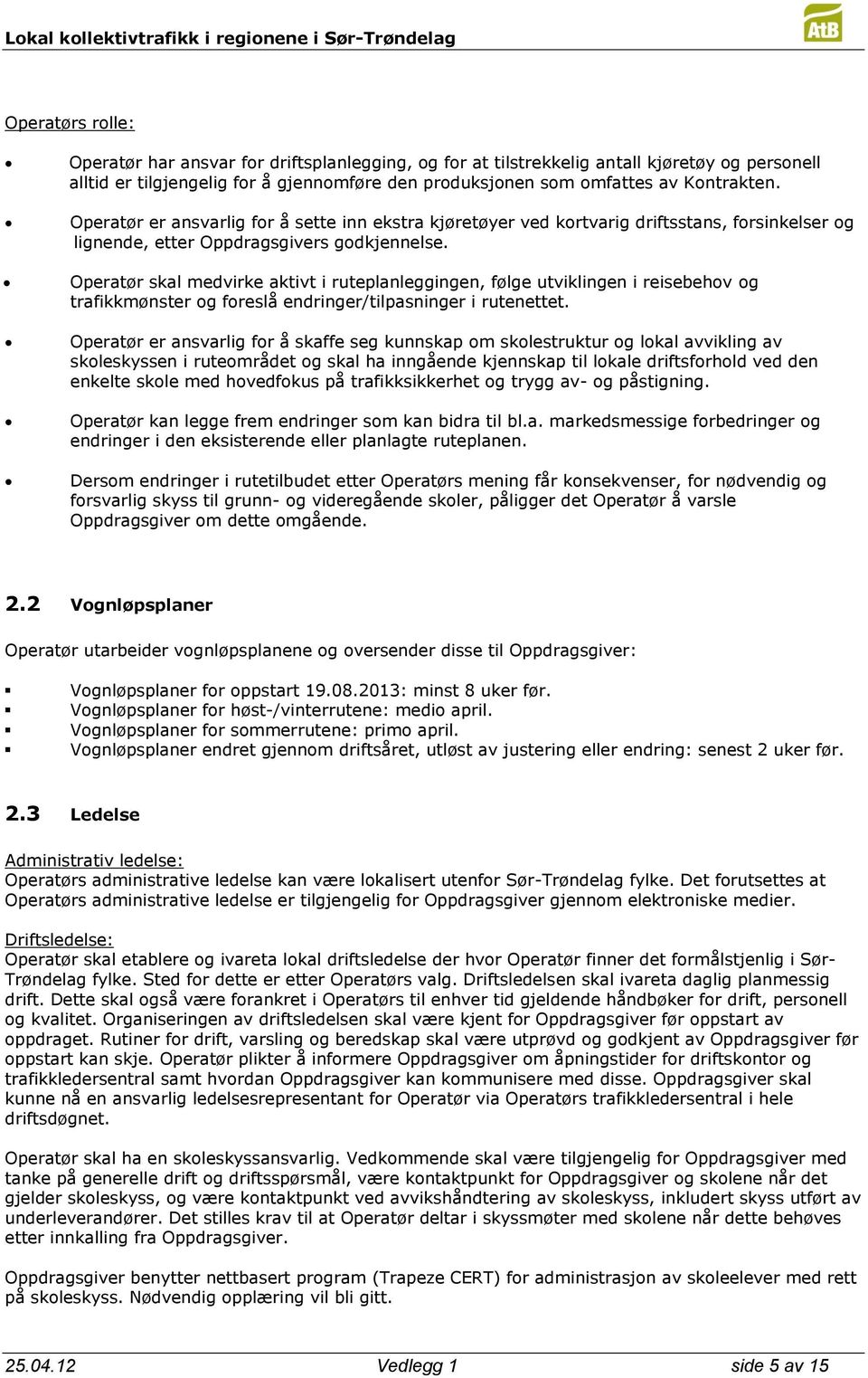 Operatør skal medvirke aktivt i ruteplanleggingen, følge utviklingen i reisebehov og trafikkmønster og foreslå endringer/tilpasninger i rutenettet.