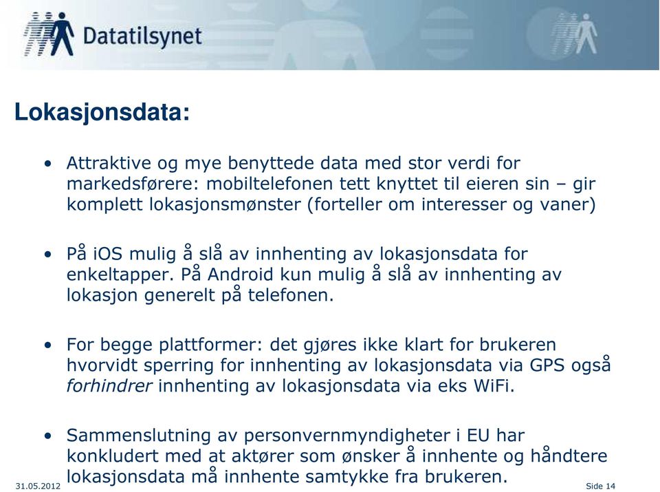 For begge plattformer: det gjøres ikke klart for brukeren hvorvidt sperring for innhenting av lokasjonsdata via GPS også forhindrer innhenting av lokasjonsdata via eks