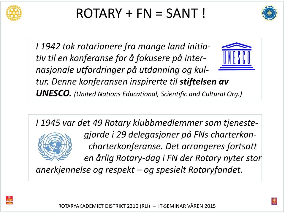 og kultur. Denne konferansen inspirerte til stiftelsen av UNESCO. (United Nations Educational, Scientific and Cultural Org.