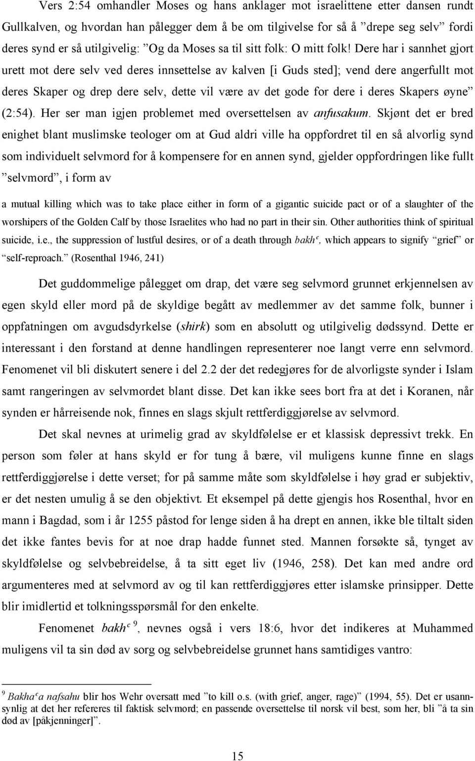 Dere har i sannhet gjort urett mot dere selv ved deres innsettelse av kalven [i Guds sted]; vend dere angerfullt mot deres Skaper og drep dere selv, dette vil være av det gode for dere i deres