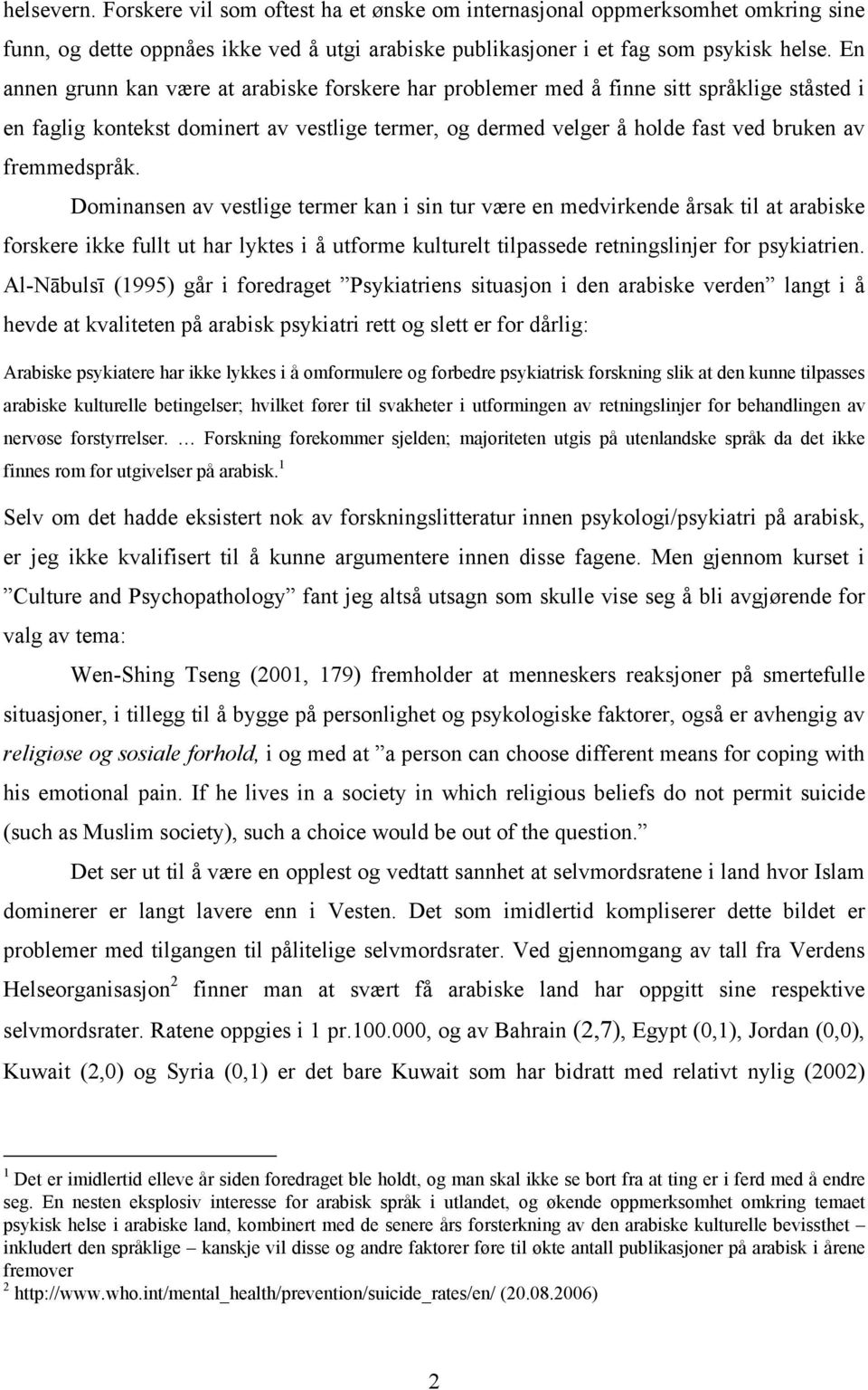 fremmedspråk. Dominansen av vestlige termer kan i sin tur være en medvirkende årsak til at arabiske forskere ikke fullt ut har lyktes i å utforme kulturelt tilpassede retningslinjer for psykiatrien.