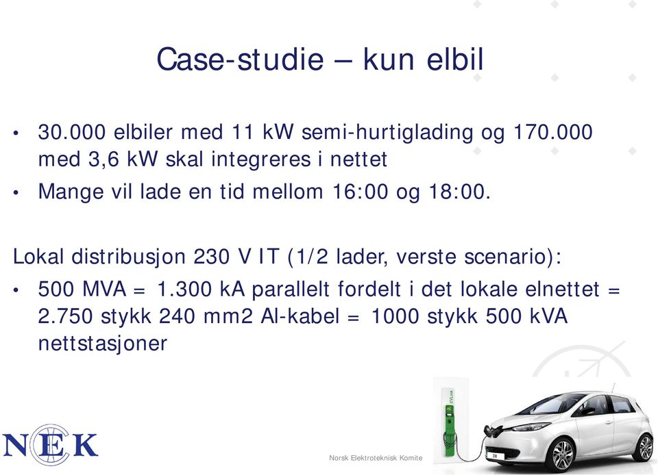 Lokal distribusjon 230 V IT (1/2 lader, verste scenario): 500 MVA = 1.