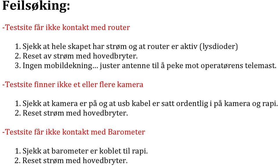 - Testsite finner ikke et eller flere kamera 1. Sjekk at kamera er på og at usb kabel er satt ordentlig i på kamera og rapi.