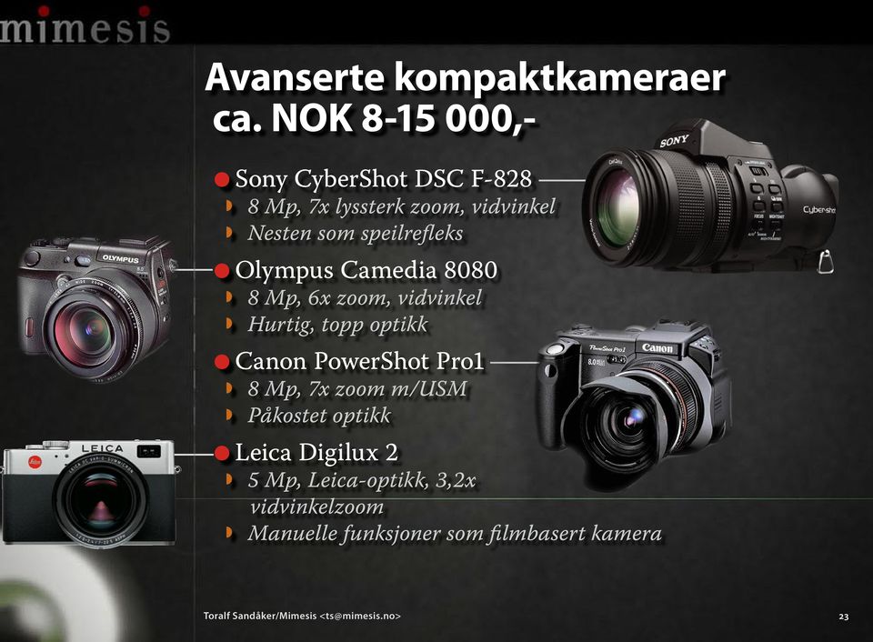 Olympus Camedia 8080 8 Mp, 6x zoom, vidvinkel Hurtig, topp optikk Canon PowerShot Pro1 8 Mp, 7x