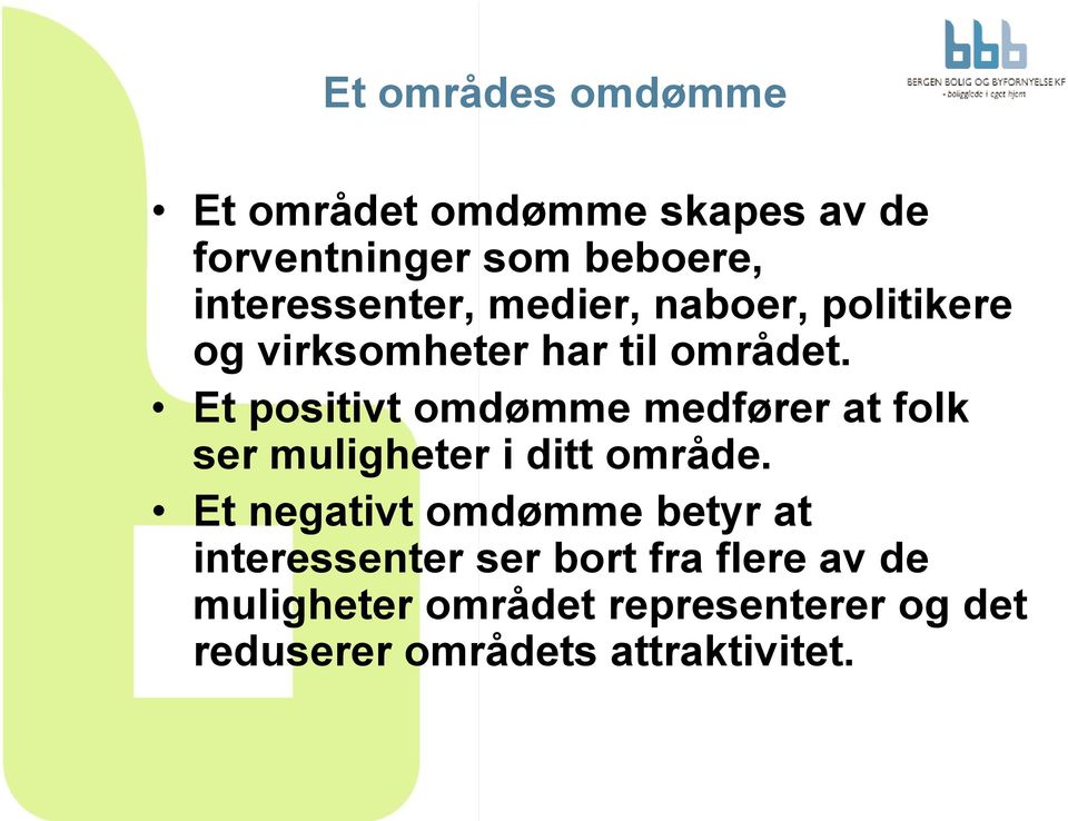 Et positivt omdømme medfører at folk ser muligheter i ditt område.