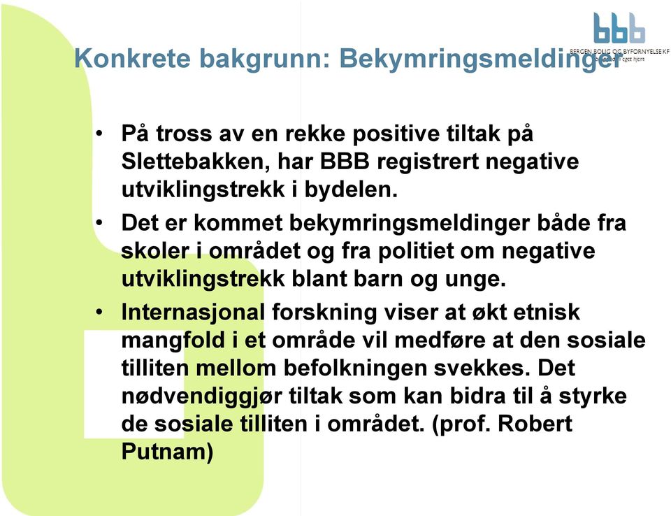 Det er kommet bekymringsmeldinger både fra skoler i området og fra politiet om negative utviklingstrekk blant barn og unge.