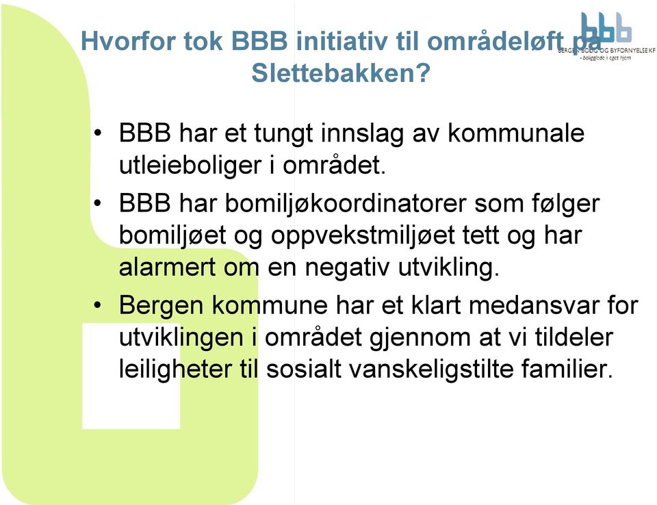 BBB har bomiljøkoordinatorer som følger bomiljøet og oppvekstmiljøet tett og har alarmert om