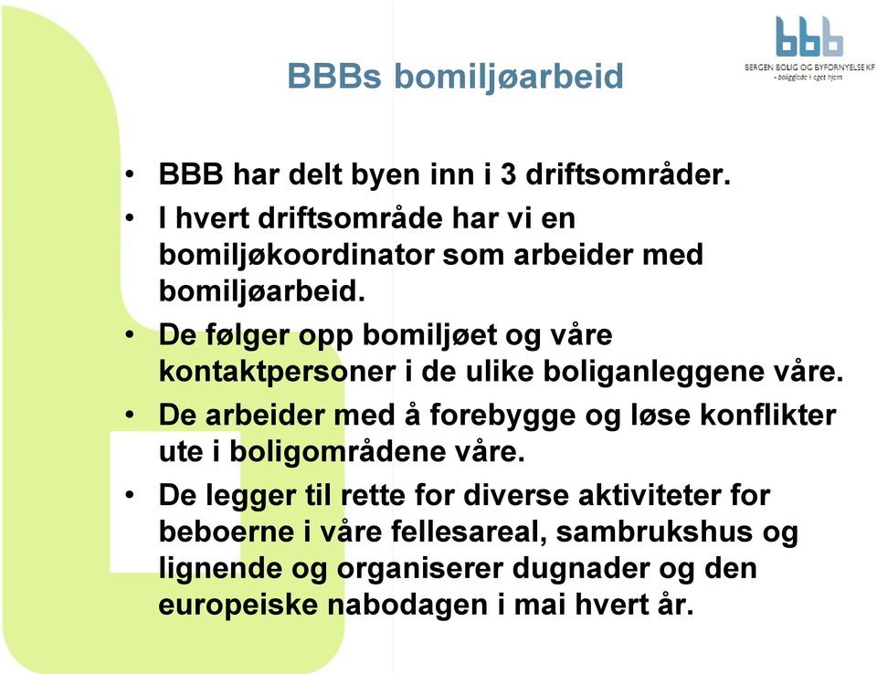 De følger opp bomiljøet og våre kontaktpersoner i de ulike boliganleggene våre.