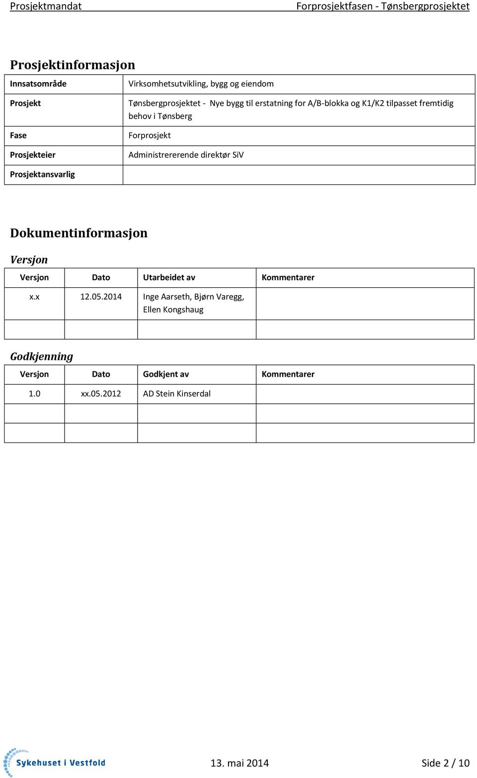 Prosjektansvarlig Dokumentinformasjon Versjon Versjon Dato Utarbeidet av Kommentarer x.x 12.05.