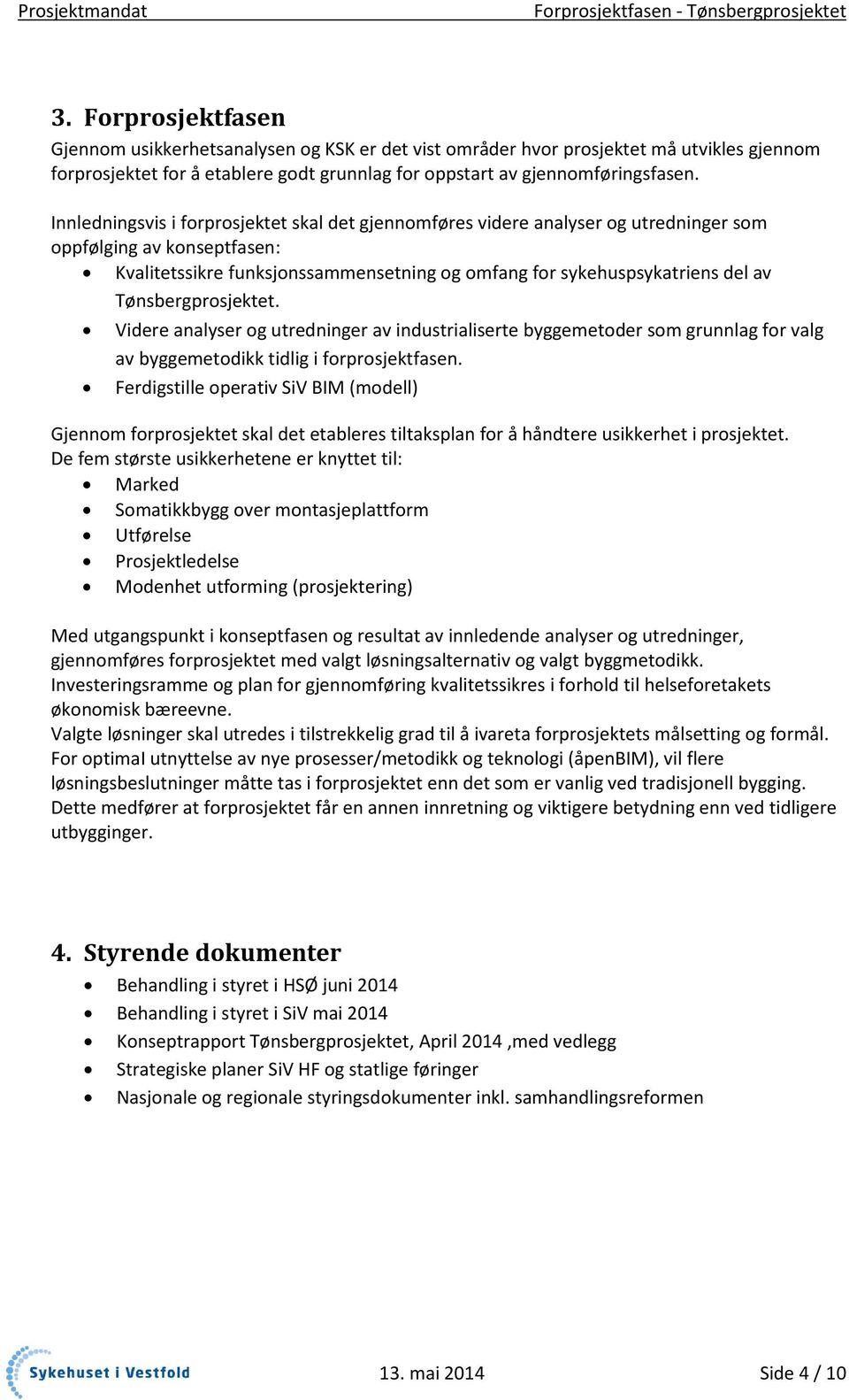 Tønsbergprosjektet. Videre analyser og utredninger av industrialiserte byggemetoder som grunnlag for valg av byggemetodikk tidlig i forprosjektfasen.