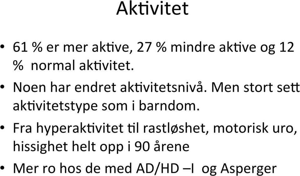 Men stort ses akhvitetstype som i barndom.