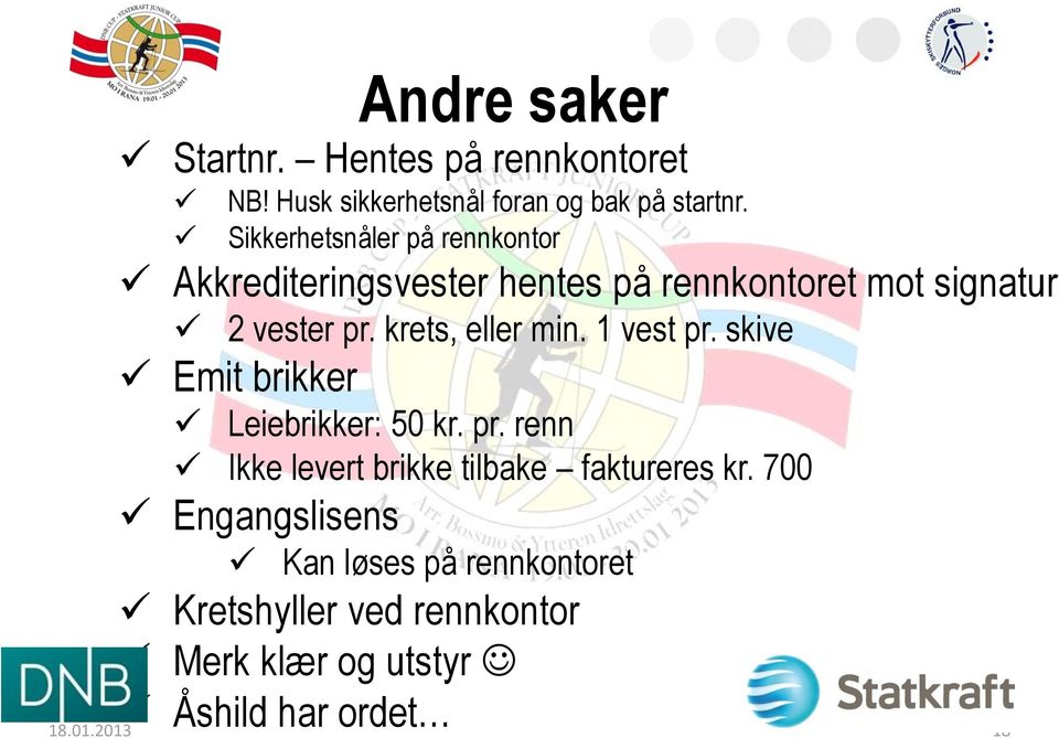 krets, eller min. 1 vest pr. skive Emit brikker Leiebrikker: 50 kr. pr. renn Ikke levert brikke tilbake faktureres kr.