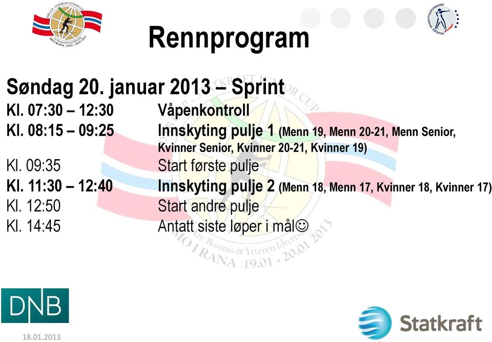 Kvinner 20-21, Kvinner 19) Kl. 09:35 Start første pulje Kl.