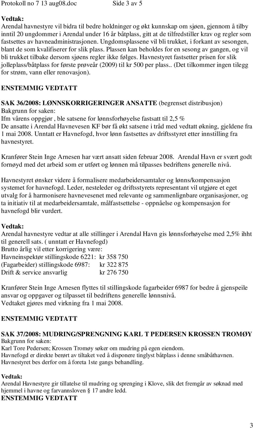 regler som fastsettes av havneadministrasjonen. Ungdomsplassene vil bli trukket, i forkant av sesongen, blant de som kvalifiserer for slik plass.