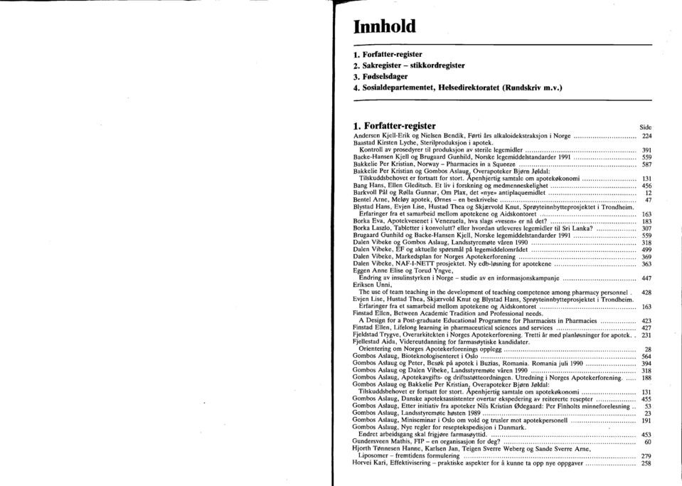 Kontro av prosedyrer ti produksjon av sterie egemider..................................................... 391 Backe-Hansen Kje og Brugaard Gunhid, Norske egemiddestandarder 1991.