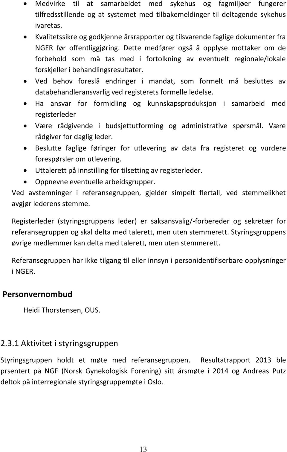 Dette medfører også å opplyse mottaker om de forbehold som må tas med i fortolkning av eventuelt regionale/lokale forskjeller i behandlingsresultater.