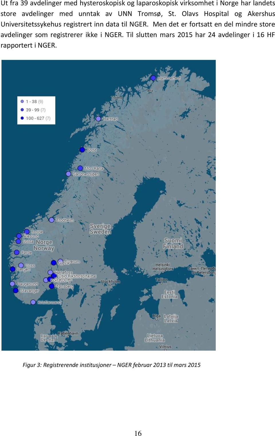 Men det er fortsatt en del mindre store avdelinger som registrerer ikke i NGER.