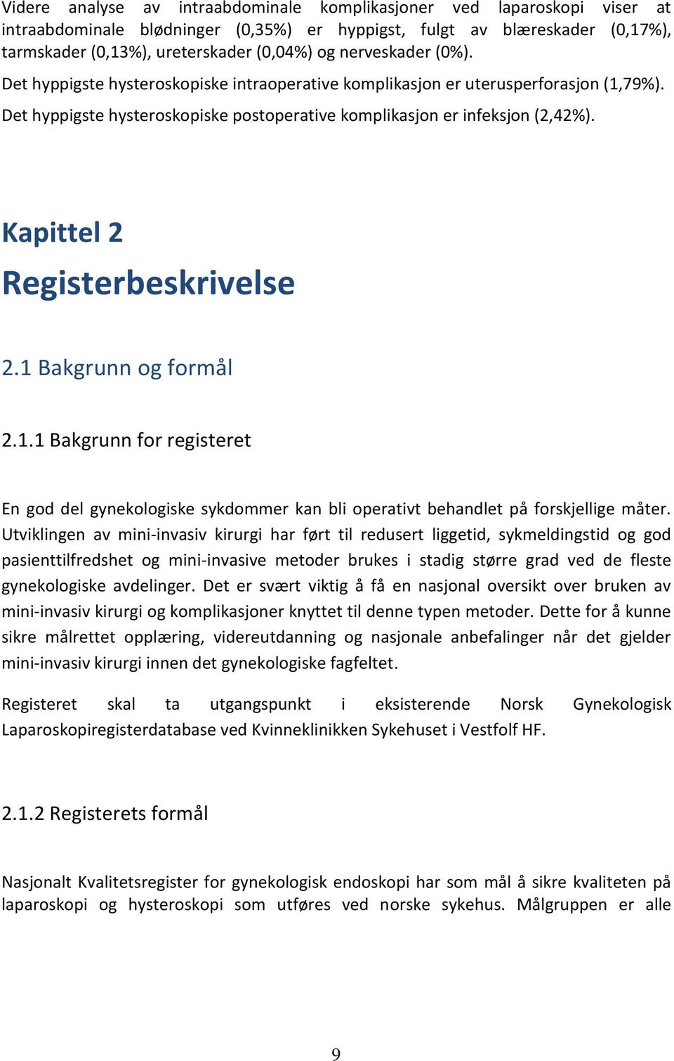 Kapittel 2 Registerbeskrivelse 2.1 Bakgrunn og formål 2.1.1 Bakgrunn for registeret En god del gynekologiske sykdommer kan bli operativt behandlet på forskjellige måter.