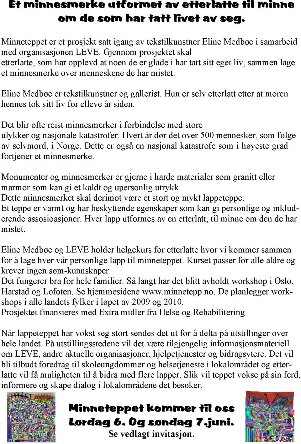 Eline Medbøe er tekstilkunstner og gallerist. Hun er selv etterlatt etter at moren hennes tok sitt liv for elleve år siden.