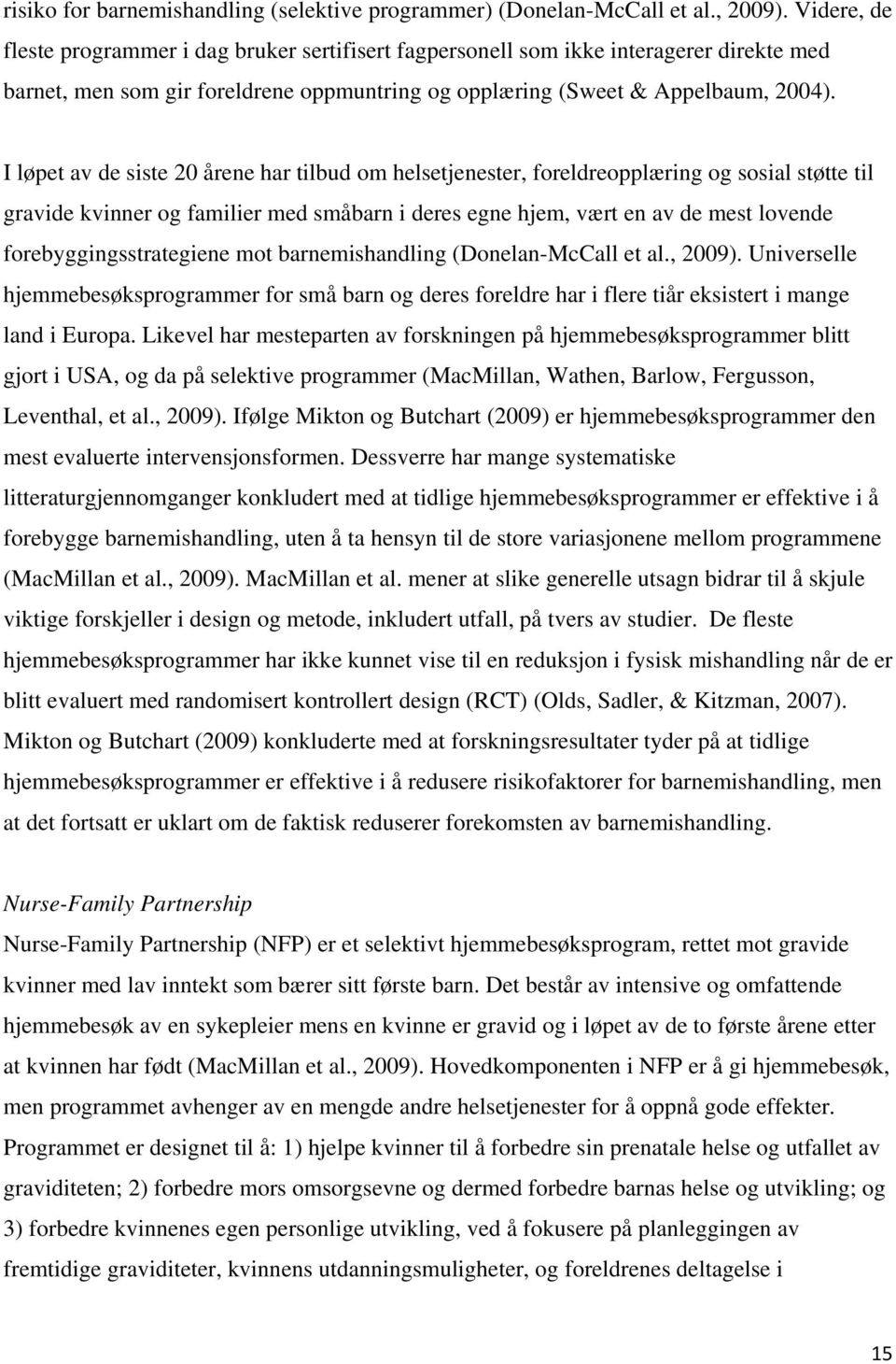 I løpet av de siste 20 årene har tilbud om helsetjenester, foreldreopplæring og sosial støtte til gravide kvinner og familier med småbarn i deres egne hjem, vært en av de mest lovende