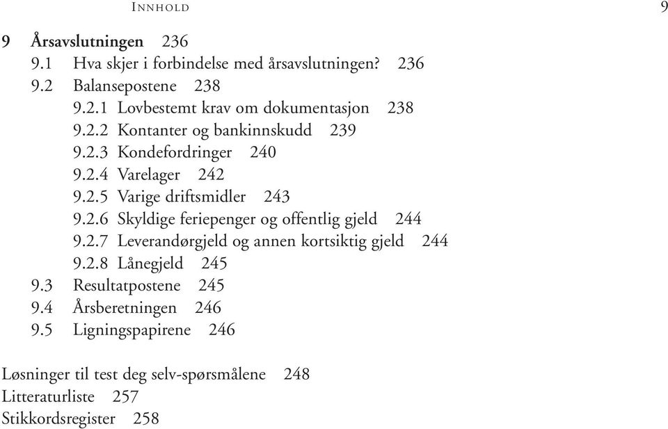 2.7 Leverandørgjeld og annen kortsiktig gjeld 244 9.2.8 Lånegjeld 245 9.3 Resultatpostene 245 9.4 Årsberetningen 246 9.