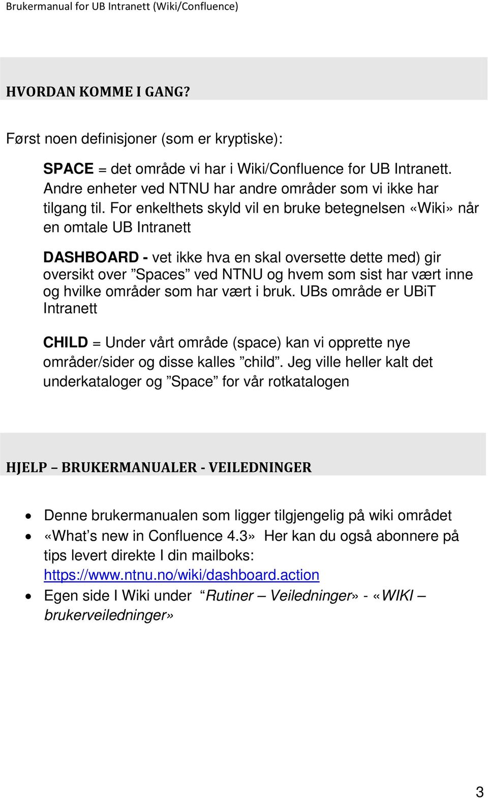 og hvilke områder som har vært i bruk. UBs område er UBiT Intranett CHILD = Under vårt område (space) kan vi opprette nye områder/sider og disse kalles child.