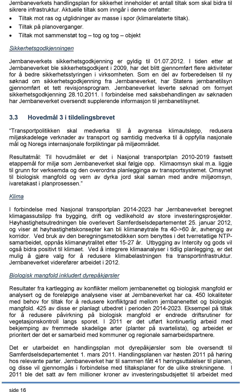 Tiltak mot sammenstøt tog tog og tog objekt Sikkerhetsgodkjenningen Jernbaneverkets sikkerhetsgodkjenning er gyldig til 01.07.2012.