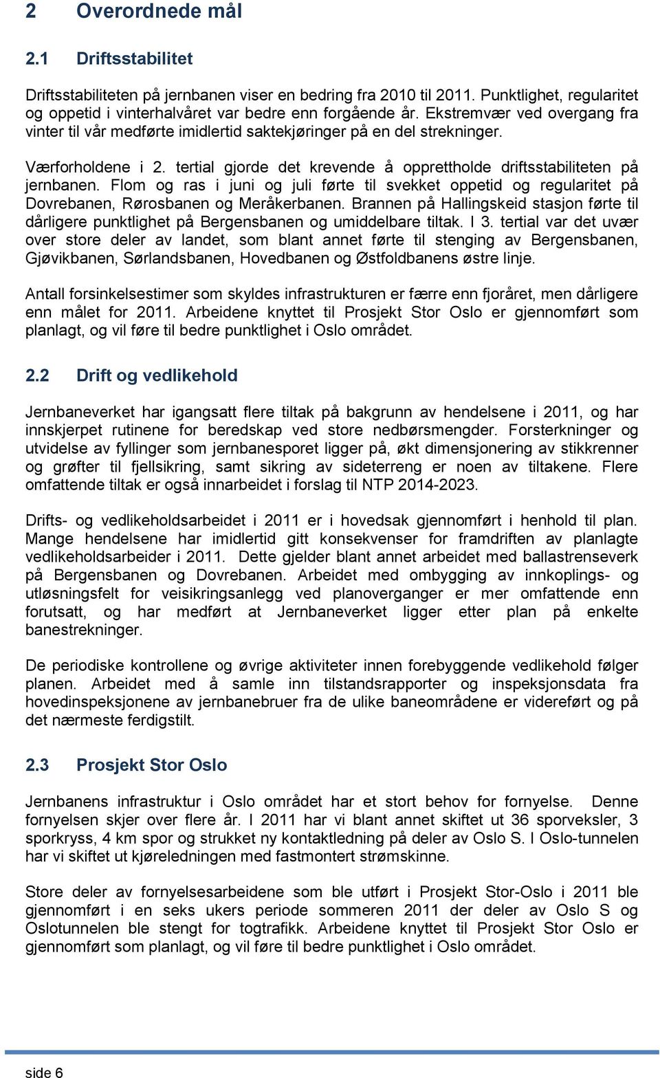 Flom og ras i juni og juli førte til svekket oppetid og regularitet på Dovrebanen, Rørosbanen og Meråkerbanen.