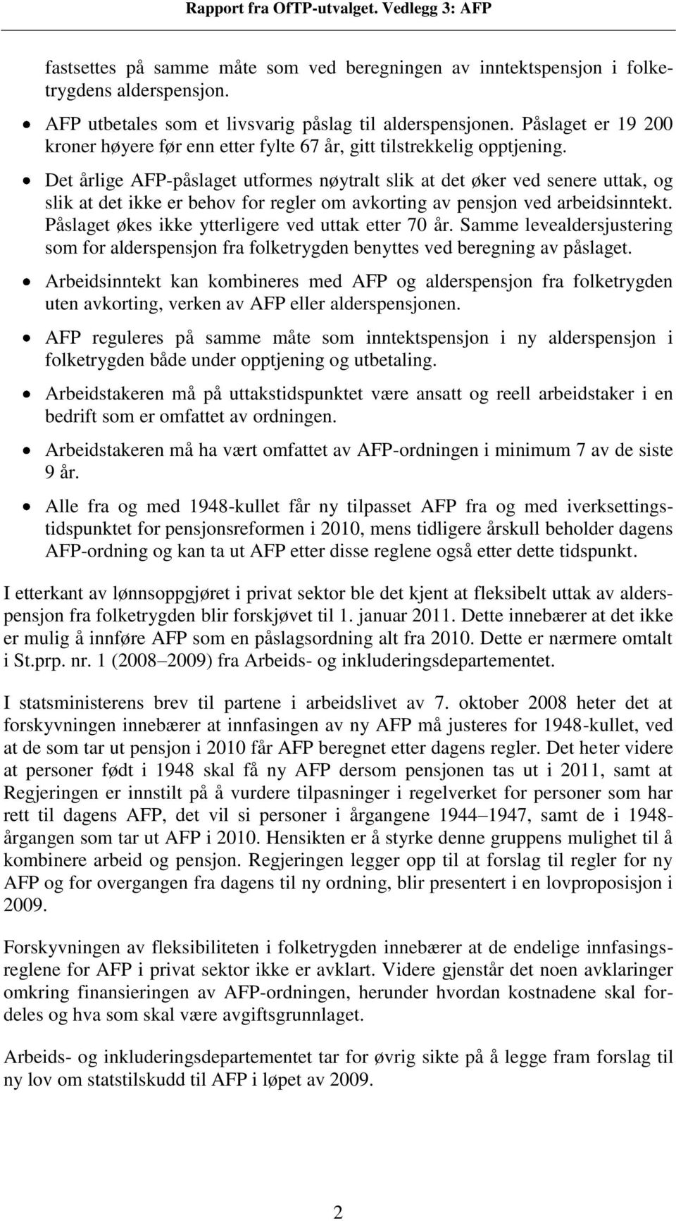 Det årlige AFP-påslaget utformes nøytralt slik at det øker ved senere uttak, og slik at det ikke er behov for regler om avkorting av pensjon ved arbeidsinntekt.