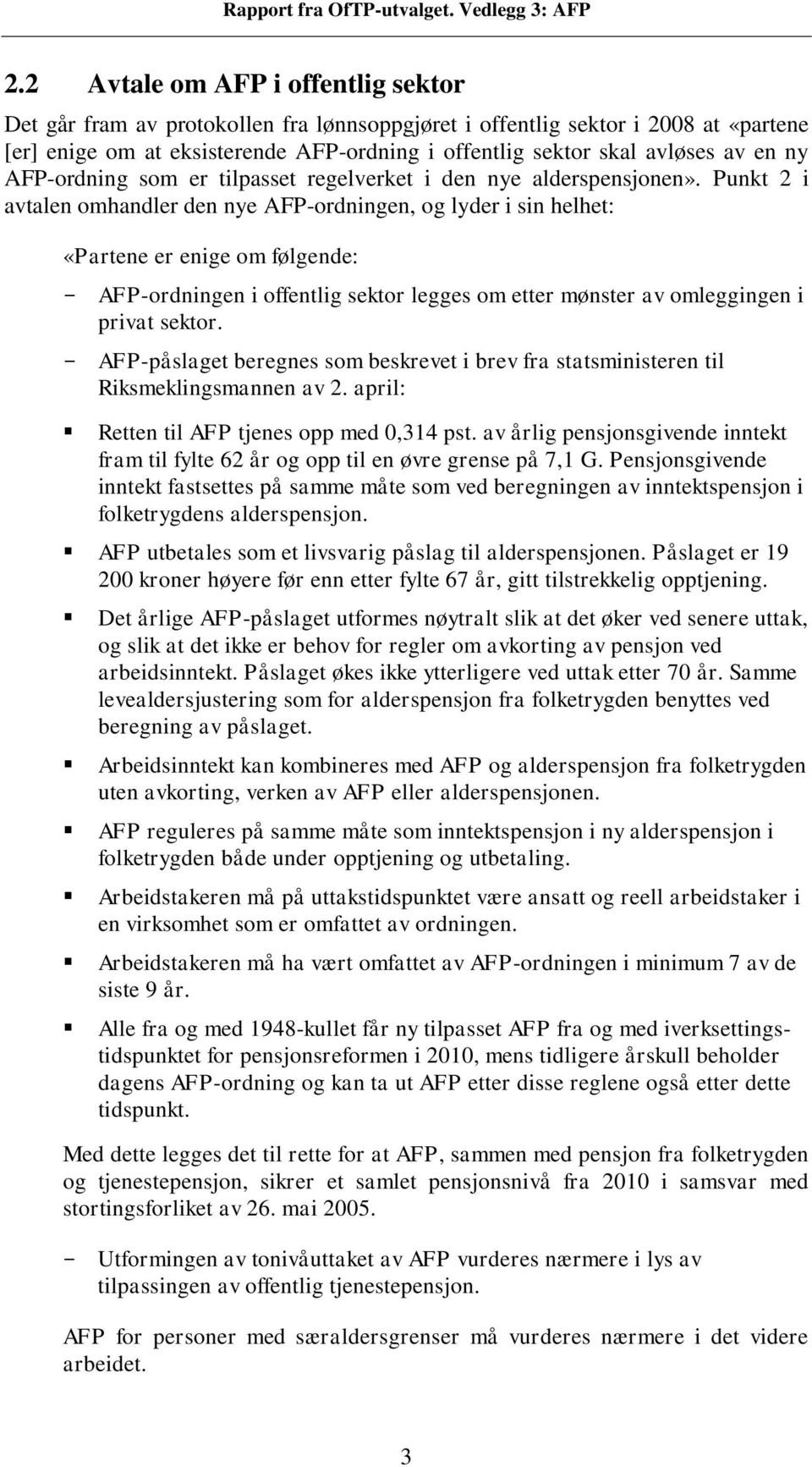 Punkt 2 i avtalen omhandler den nye AFP-ordningen, og lyder i sin helhet: «Partene er enige om følgende: AFP-ordningen i offentlig sektor legges om etter mønster av omleggingen i privat sektor.