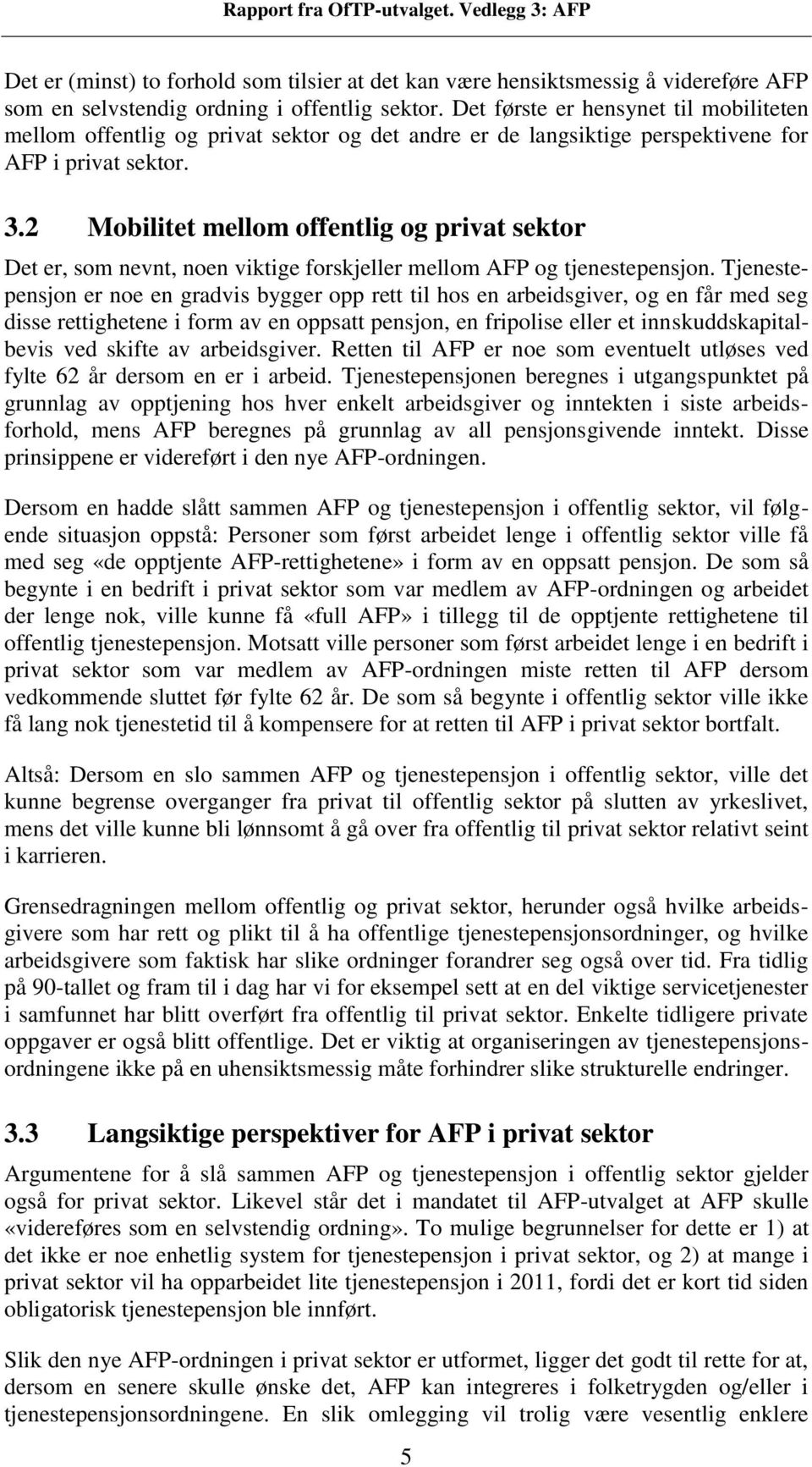 2 Mobilitet mellom offentlig og privat sektor Det er, som nevnt, noen viktige forskjeller mellom AFP og tjenestepensjon.