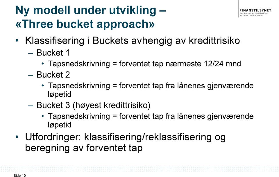 fra lånenes gjenværende løpetid Bucket 3 (høyest kredittrisiko) Tapsnedskrivning = forventet tap fra