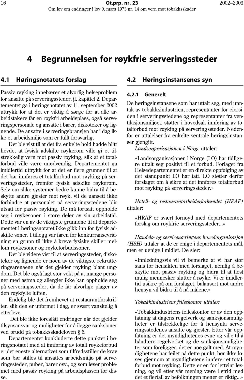 september 2002 uttrykk for at det er viktig å sørge for at alle arbeidstakere får en røykfri arbeidsplass, også serveringspersonale og ansatte i barer, diskoteker og lignende.