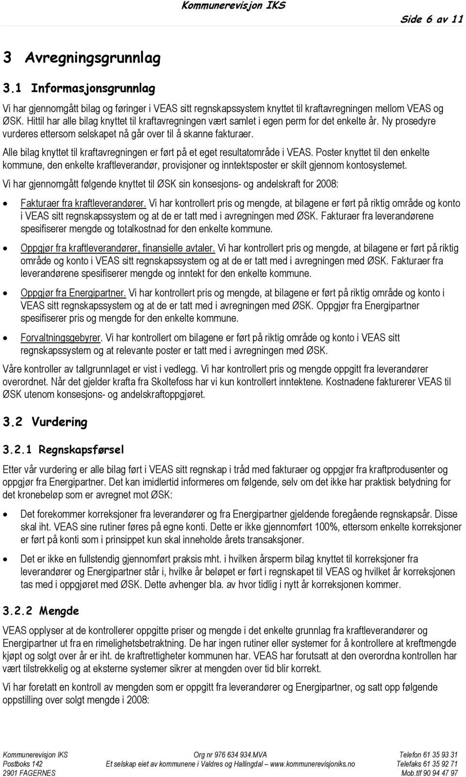 Alle bilag knyttet til kraftavregningen er ført på et eget resultatområde i VEAS.