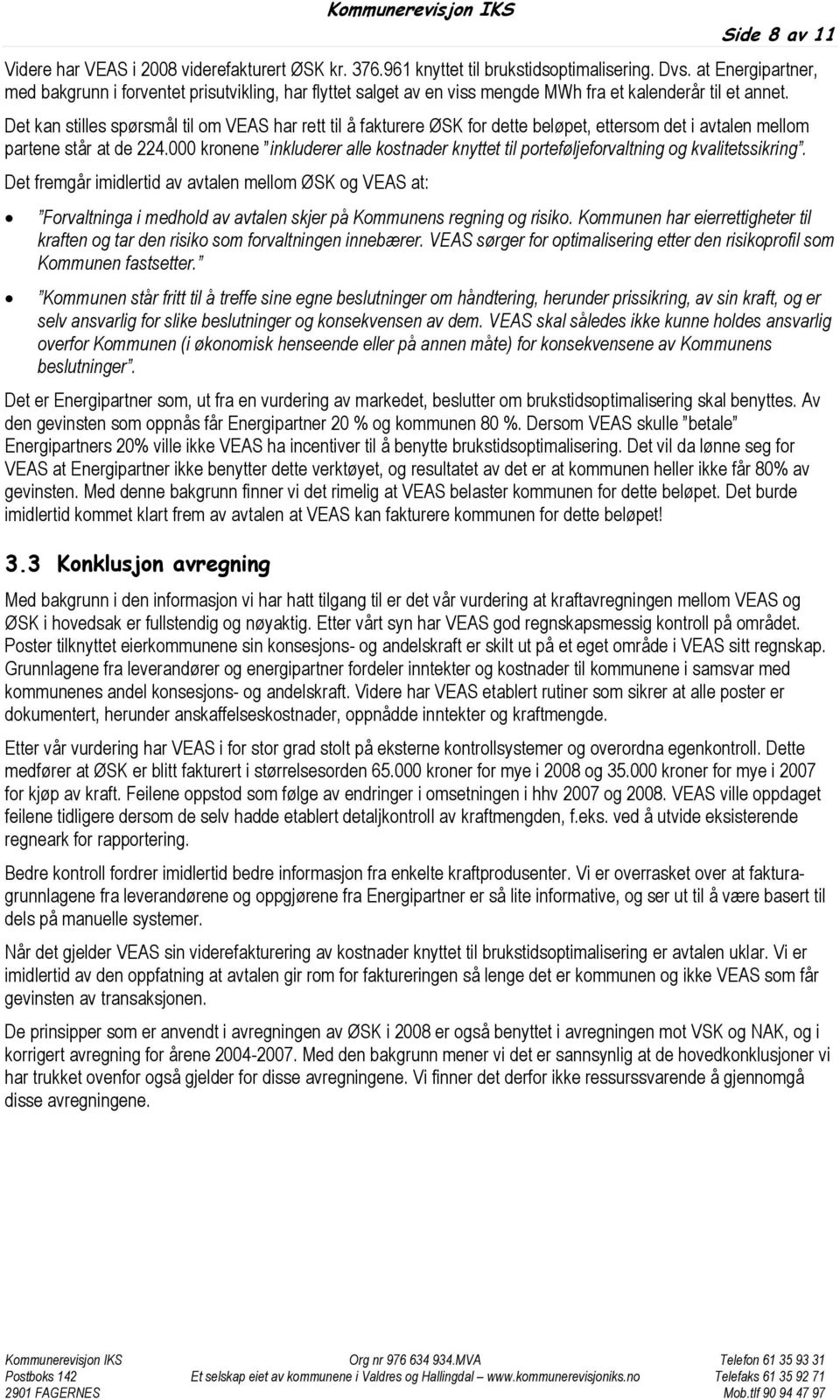 Det kan stilles spørsmål til om VEAS har rett til å fakturere ØSK for dette beløpet, ettersom det i avtalen mellom partene står at de 224.