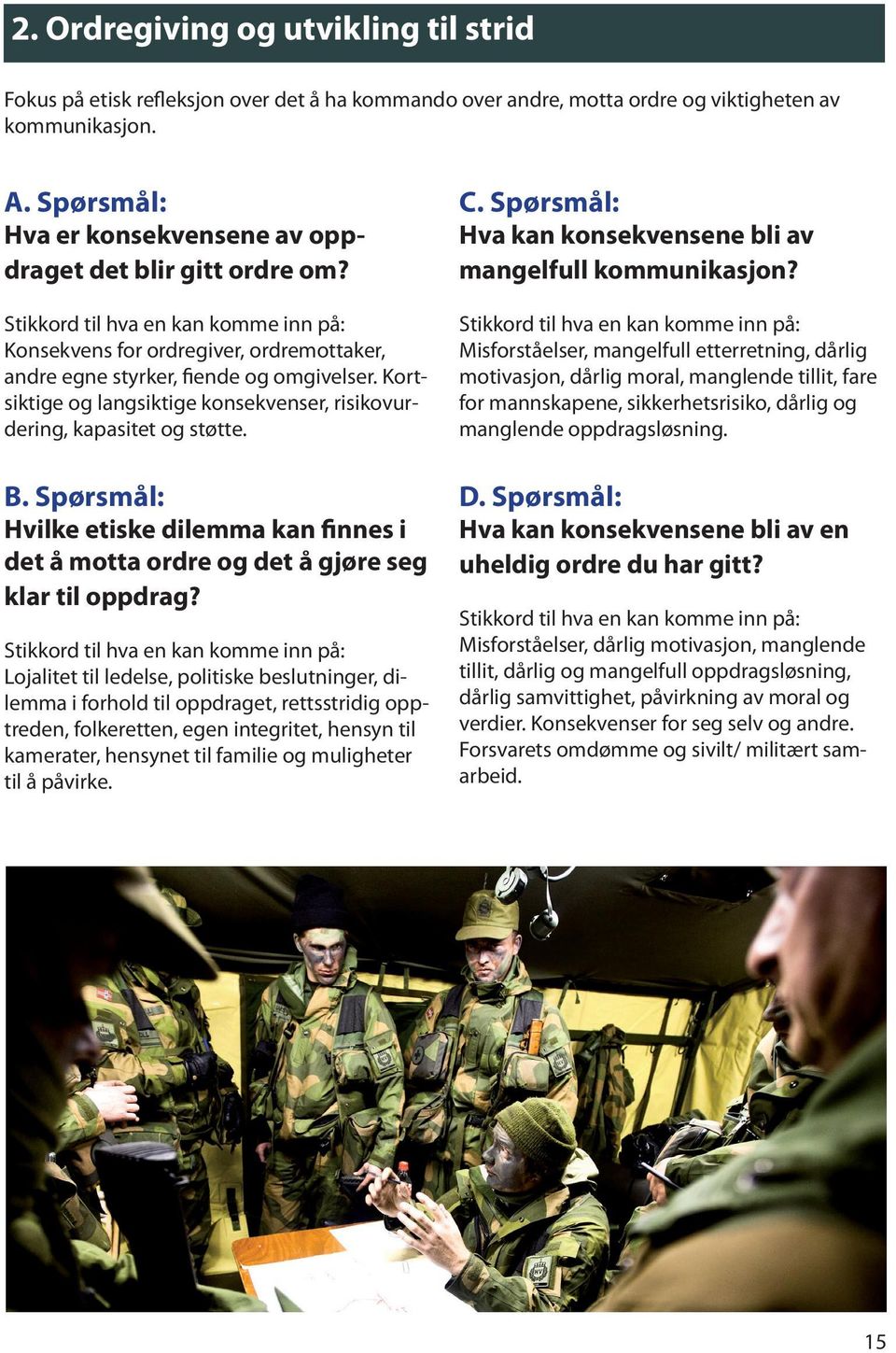 Kortsiktige og langsiktige konsekvenser, risikovurdering, kapasitet og støtte. Hvilke etiske dilemma kan finnes i det å motta ordre og det å gjøre seg klar til oppdrag?