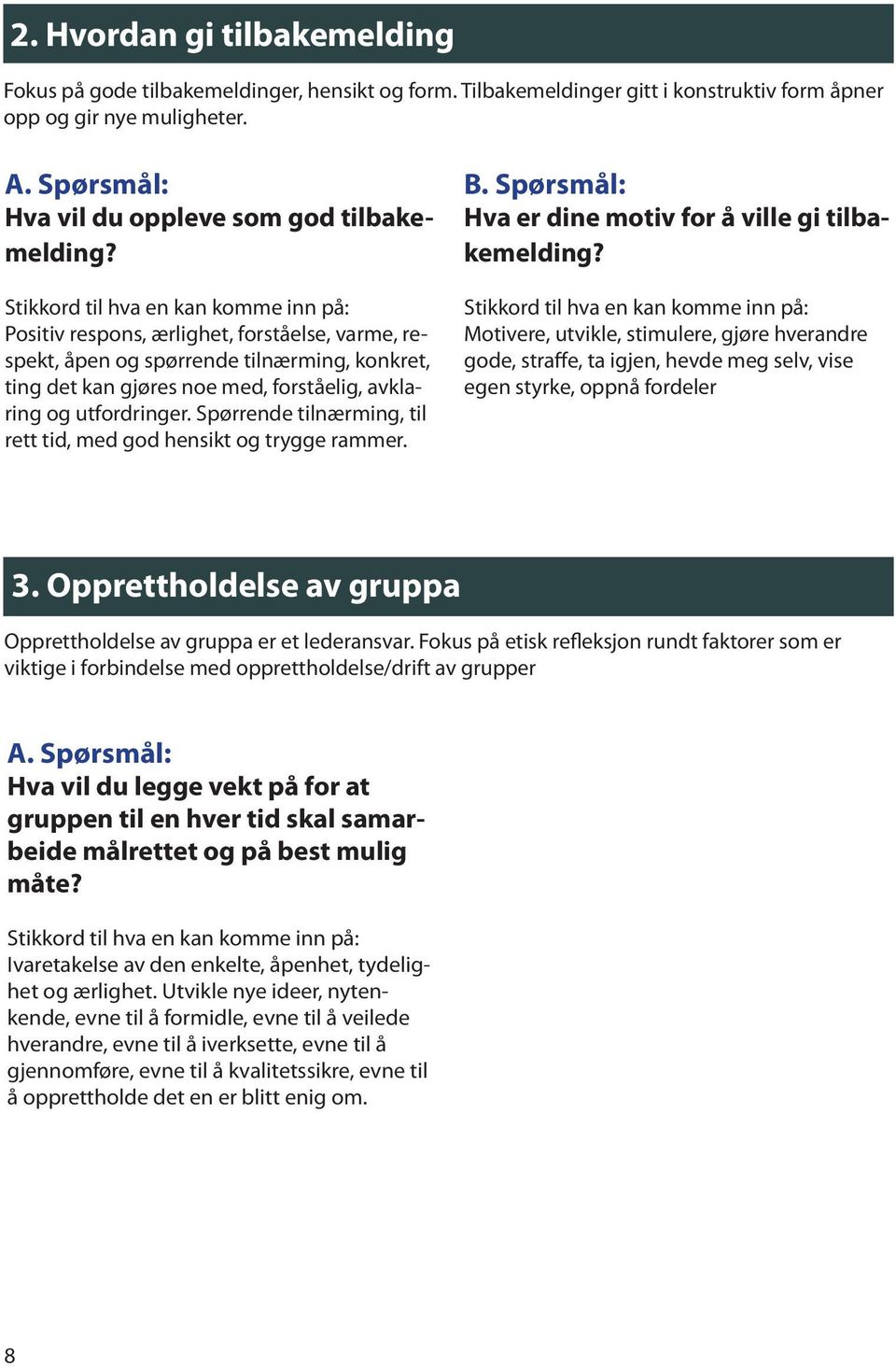 Spørrende tilnærming, til rett tid, med god hensikt og trygge rammer. Hva er dine motiv for å ville gi tilbakemelding?