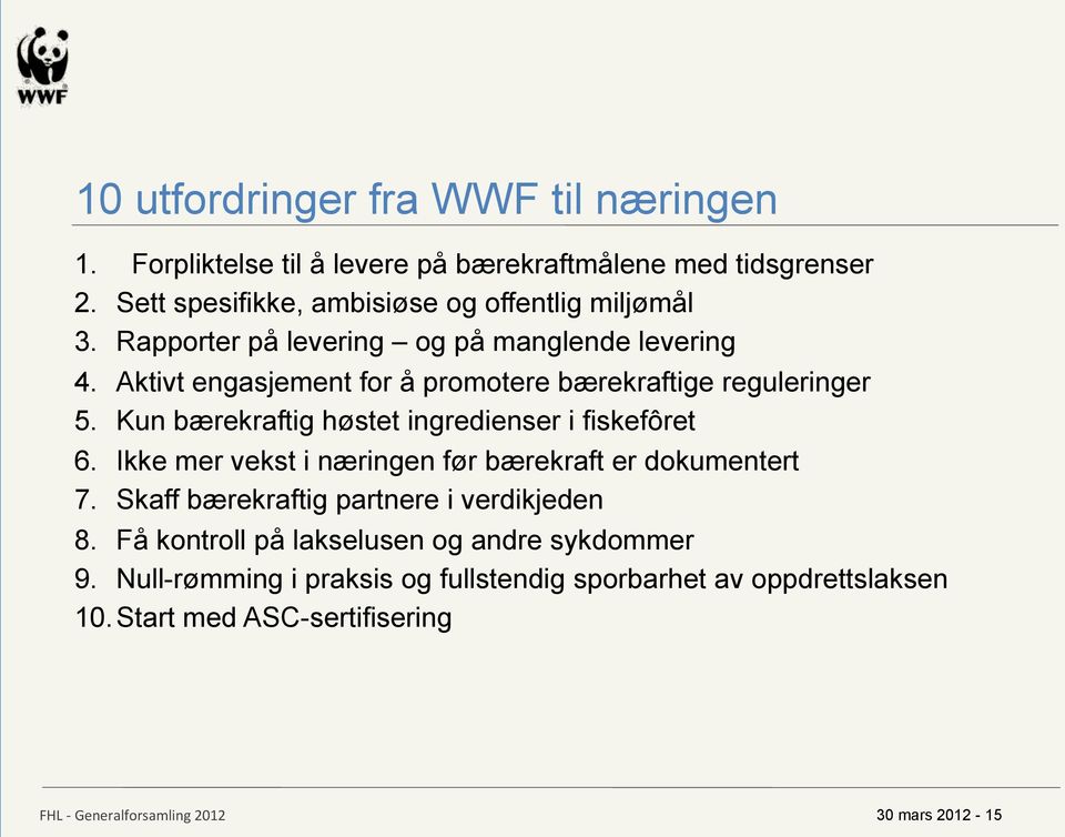 Aktivt engasjement for å promotere bærekraftige reguleringer 5. Kun bærekraftig høstet ingredienser i fiskefôret 6.