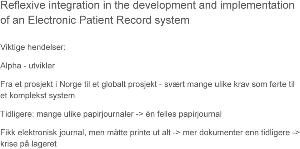 ulike krav som førte til et komplekst system Tidligere: mange ulike papirjournaler -> én felles