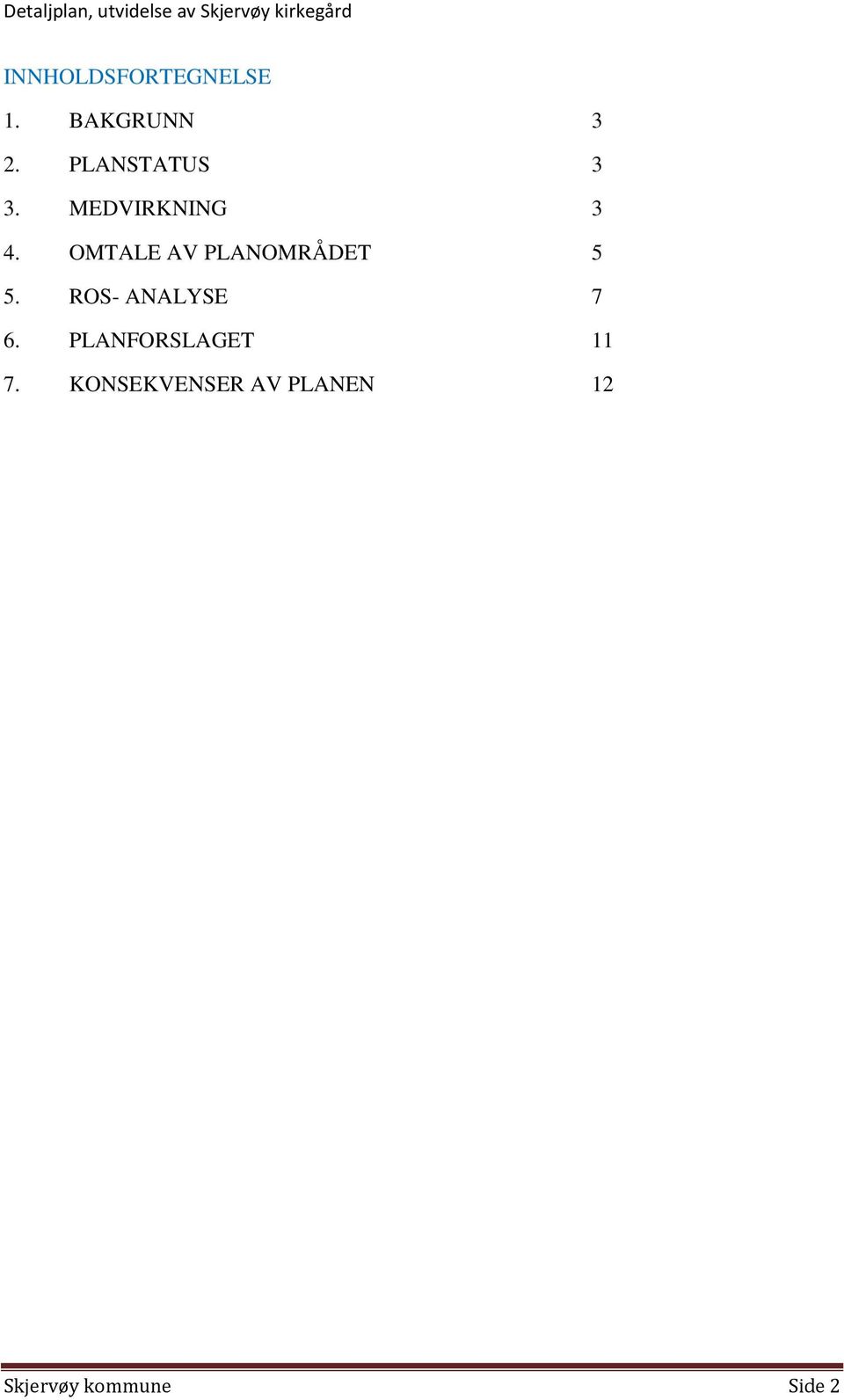 OMTALE AV PLANOMRÅDET 5 5. ROS- ANALYSE 7 6.