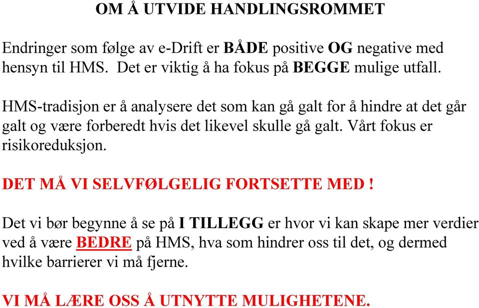 HMS-tradisjon er å analysere det som kan gå galt for å hindre at det går galt og være forberedt hvis det likevel skulle gå galt.