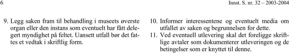 myndighet på feltet. Uansett utfall bør det fattes et vedtak i skriftlig form. 10.