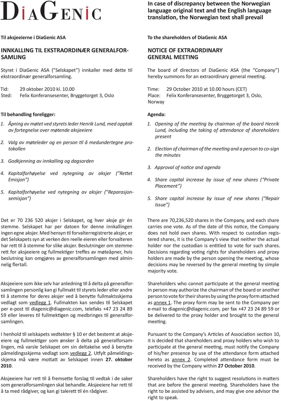 To the shareholders of DiaGenic ASA NOTICE OF EXTRAORDINARY GENERAL MEETING The board of directors of DiaGenic ASA (the Company ) hereby summons for an extraordinary general meeting.